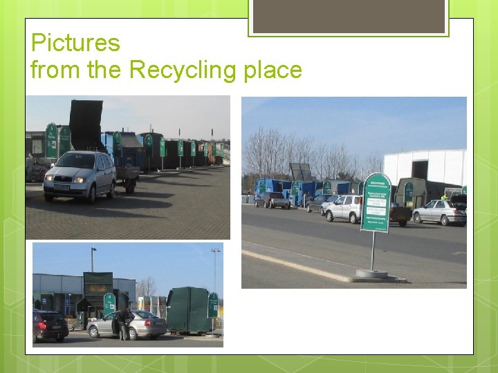 Pictures from the Recycling place 