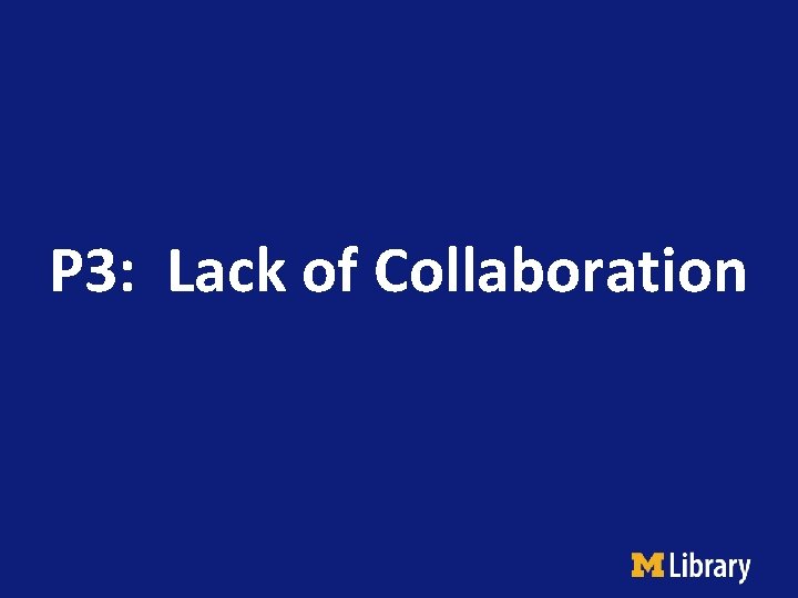 P 3: Lack of Collaboration 