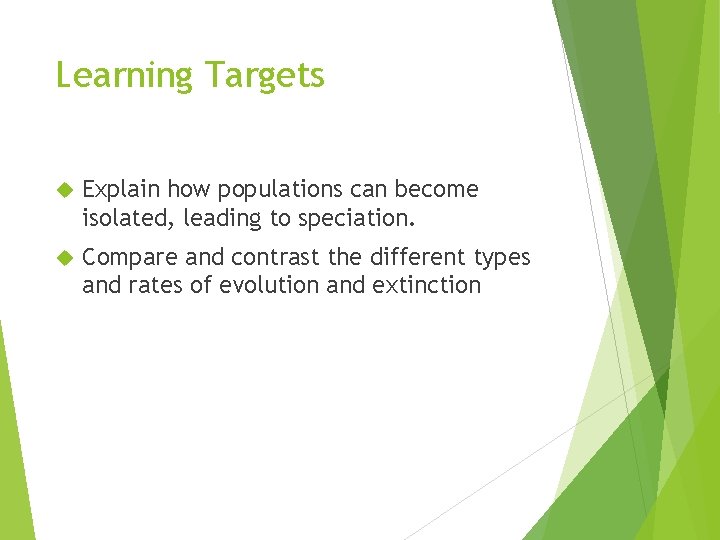 Learning Targets Explain how populations can become isolated, leading to speciation. Compare and contrast