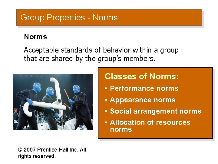 Group Properties - Norms Acceptable standards of behavior within a group that are shared