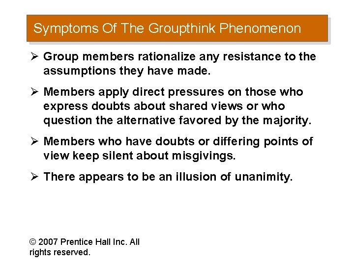 Symptoms Of The Groupthink Phenomenon Ø Group members rationalize any resistance to the assumptions