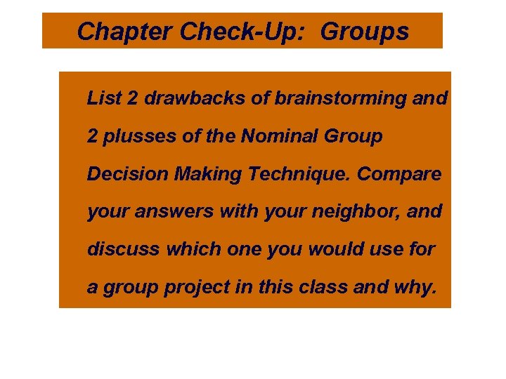 Chapter Check-Up: Groups List 2 drawbacks of brainstorming and 2 plusses of the Nominal