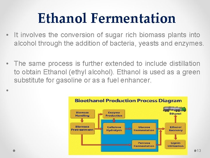 Ethanol Fermentation • It involves the conversion of sugar rich biomass plants into alcohol