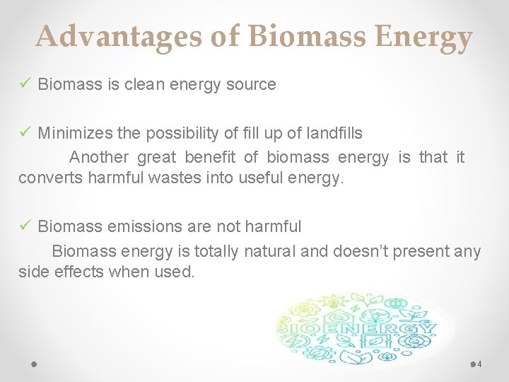 Advantages of Biomass Energy ü Biomass is clean energy source ü Minimizes the possibility