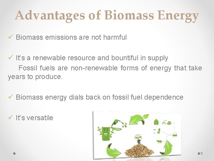 Advantages of Biomass Energy ü Biomass emissions are not harmful ü It’s a renewable