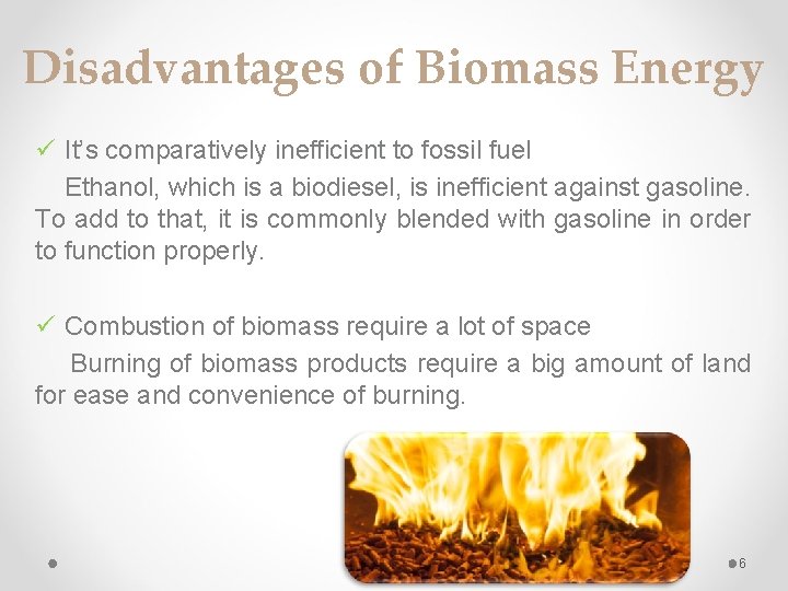 Disadvantages of Biomass Energy ü It’s comparatively inefficient to fossil fuel Ethanol, which is