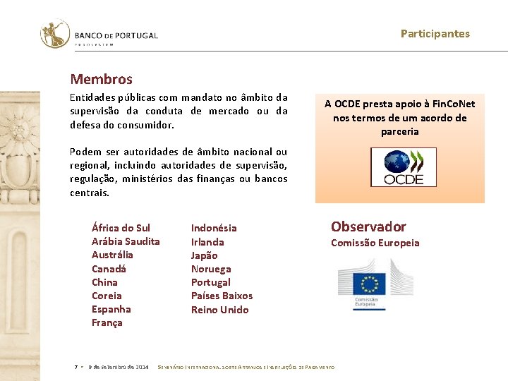 Participantes Membros Entidades públicas com mandato no âmbito da supervisão da conduta de mercado