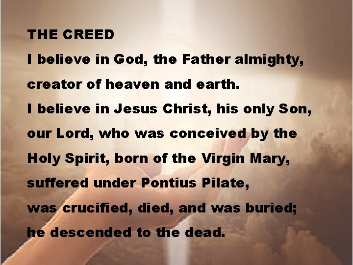 THE CREED I believe in God, the Father almighty, creator of heaven and earth.