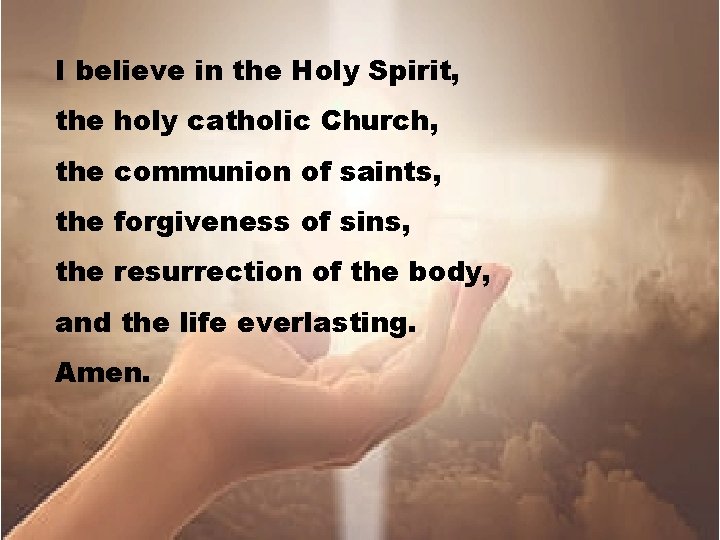 I believe in the Holy Spirit, the holy catholic Church, the communion of saints,
