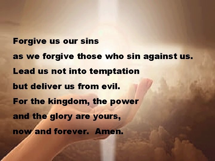 Forgive us our sins as we forgive those who sin against us. Lead us
