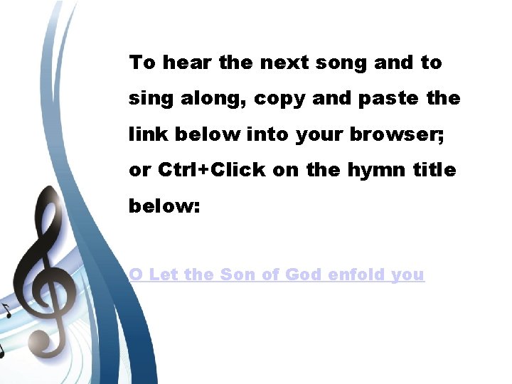 To hear the next song and to sing along, copy and paste the link
