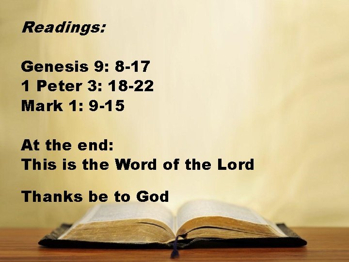 Readings: Genesis 9: 8 -17 1 Peter 3: 18 -22 Mark 1: 9 -15