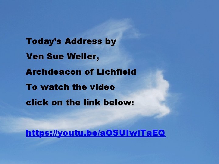 Today’s Address by Ven Sue Weller, Archdeacon of Lichfield To watch the video click