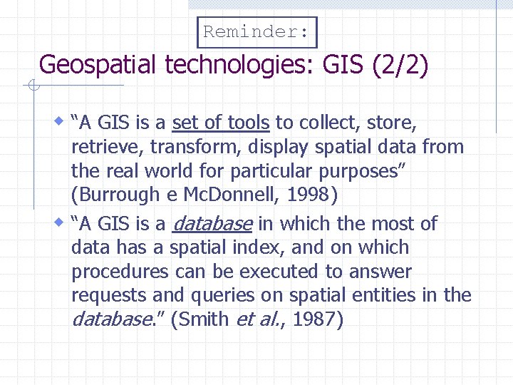 Reminder: Geospatial technologies: GIS (2/2) w “A GIS is a set of tools to