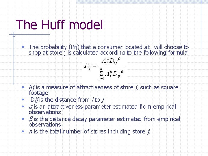 The Huff model w The probability (Pij) that a consumer located at i will