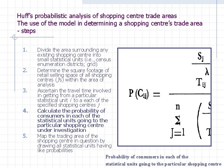 Huff’s probabilistic analysis of shopping centre trade areas The use of the model in