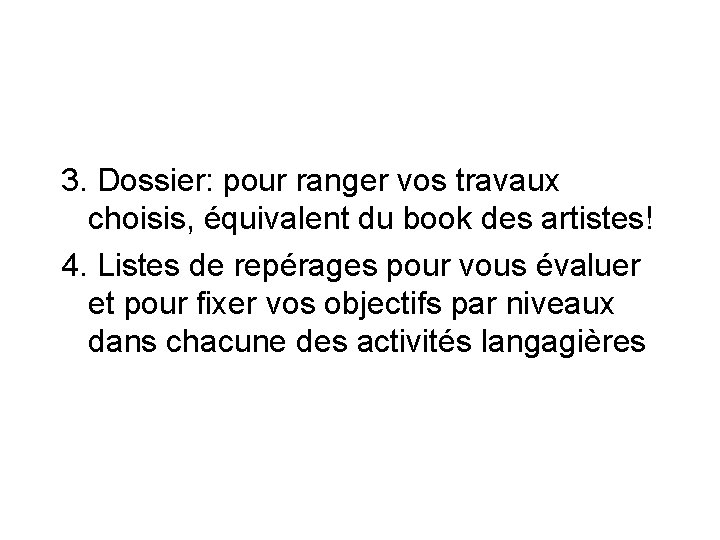 3. Dossier: pour ranger vos travaux choisis, équivalent du book des artistes! 4. Listes