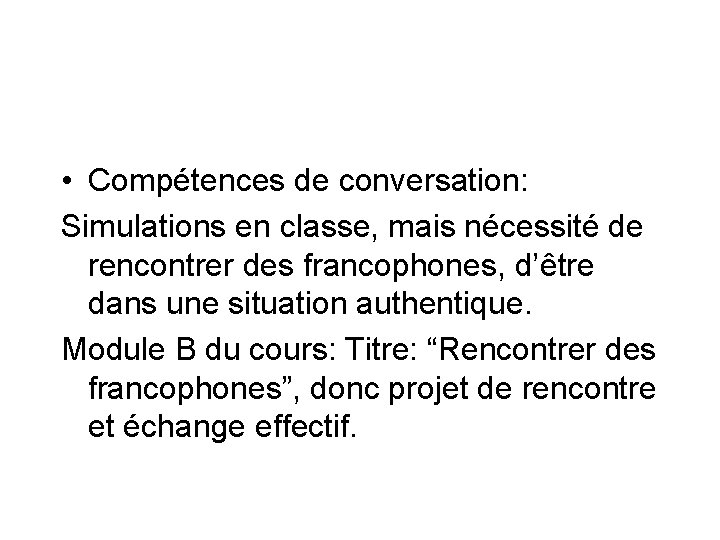  • Compétences de conversation: Simulations en classe, mais nécessité de rencontrer des francophones,