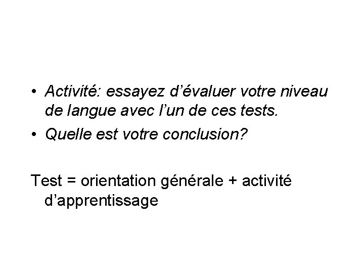  • Activité: essayez d’évaluer votre niveau de langue avec l’un de ces tests.