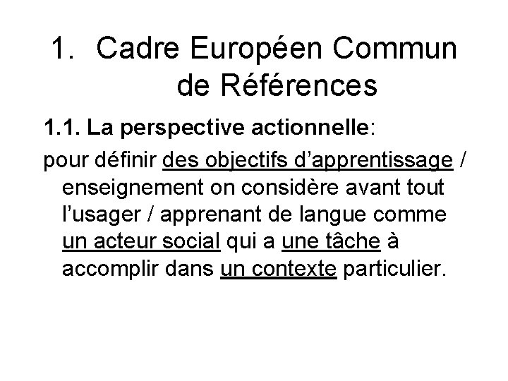 1. Cadre Européen Commun de Références 1. 1. La perspective actionnelle: pour définir des