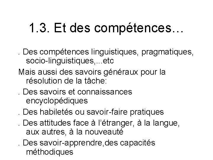 1. 3. Et des compétences…. Des compétences linguistiques, pragmatiques, socio-linguistiques, . . . etc