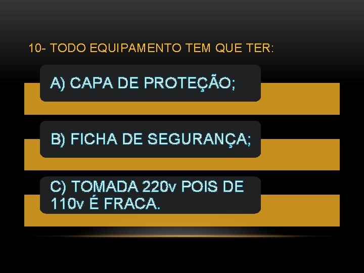 10 - TODO EQUIPAMENTO TEM QUE TER: A) CAPA DE PROTEÇÃO; B) FICHA DE