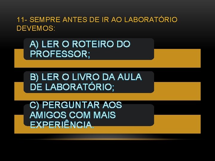 11 - SEMPRE ANTES DE IR AO LABORATÓRIO DEVEMOS: A) LER O ROTEIRO DO