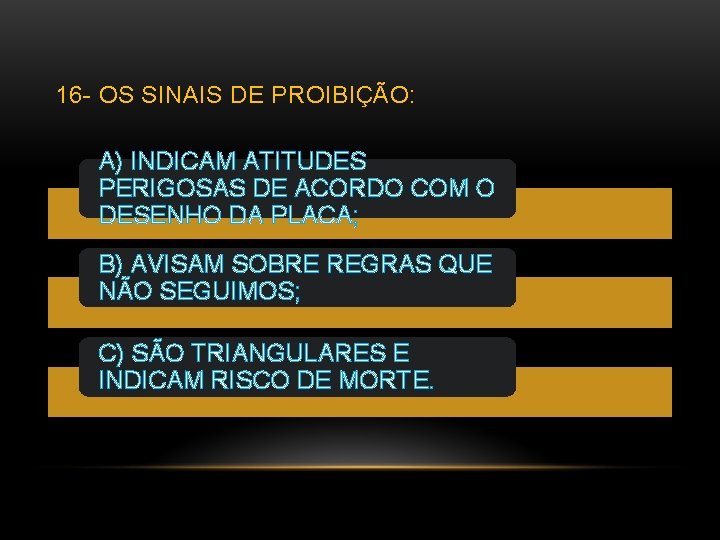 16 - OS SINAIS DE PROIBIÇÃO: A) INDICAM ATITUDES PERIGOSAS DE ACORDO COM O