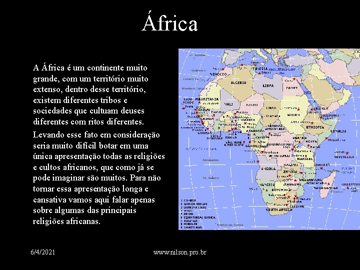 África A África é um continente muito grande, com um território muito extenso, dentro