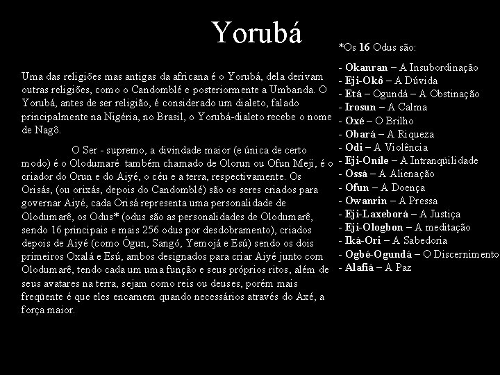 Yorubá *Os 16 Odus são: - Okanran – A Insubordinação - Eji-Okô – A