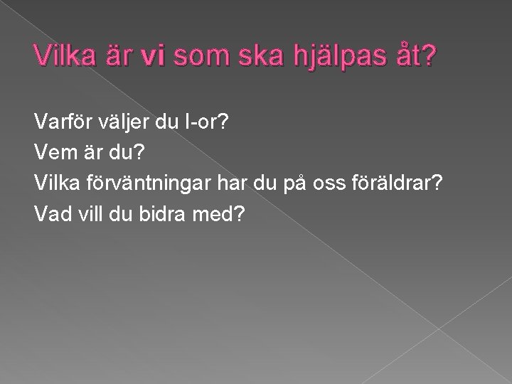 Vilka är vi som ska hjälpas åt? Varför väljer du I-or? Vem är du?