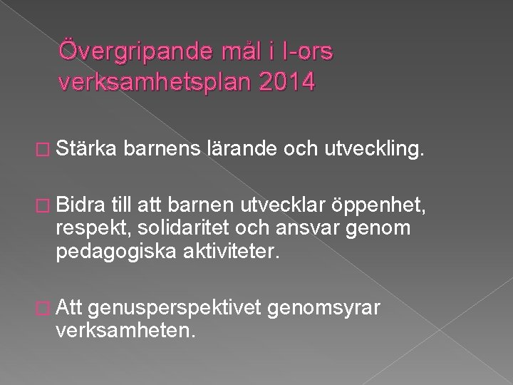 Övergripande mål i I-ors verksamhetsplan 2014 � Stärka barnens lärande och utveckling. � Bidra