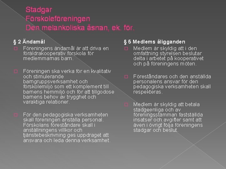 Stadgar Förskoleföreningen Den melankoliska åsnan, ek. för. § 2 Ändamål � Föreningens ändamål är