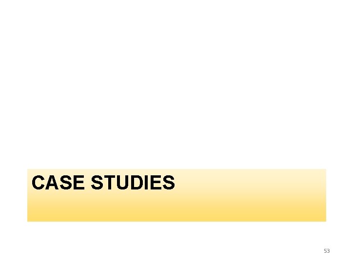 CASE STUDIES 53 