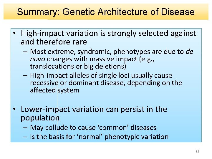 Summary: Genetic Architecture of Disease • High-impact variation is strongly selected against and therefore