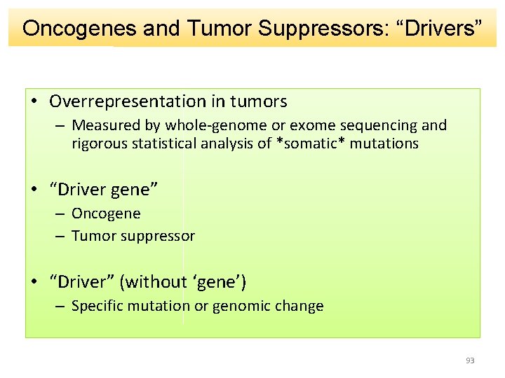 Oncogenes and Tumor Suppressors: “Drivers” • Overrepresentation in tumors – Measured by whole-genome or