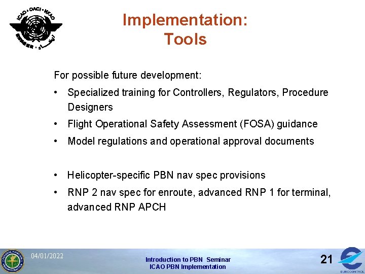 Implementation: Tools For possible future development: • Specialized training for Controllers, Regulators, Procedure Designers