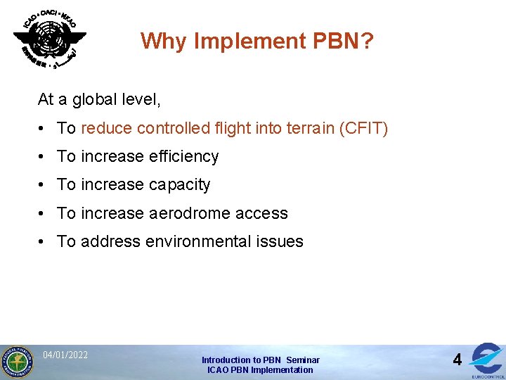 Why Implement PBN? At a global level, • To reduce controlled flight into terrain
