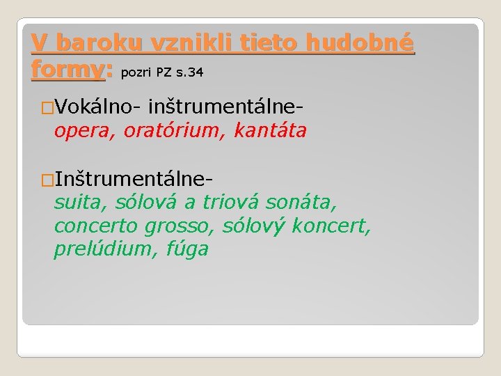 V baroku vznikli tieto hudobné formy: pozri PZ s. 34 �Vokálno- inštrumentálneopera, oratórium, kantáta