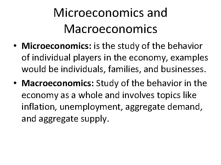 Microeconomics and Macroeconomics • Microeconomics: is the study of the behavior of individual players