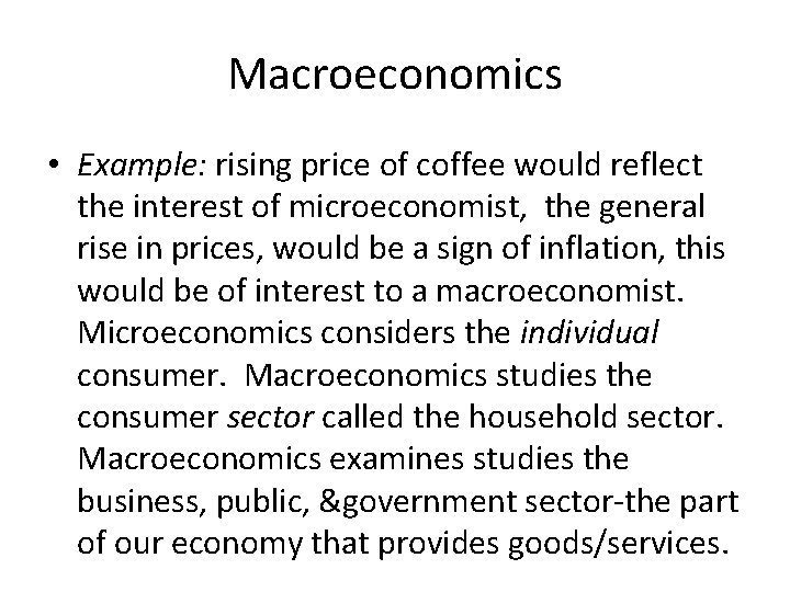 Macroeconomics • Example: rising price of coffee would reflect the interest of microeconomist, the