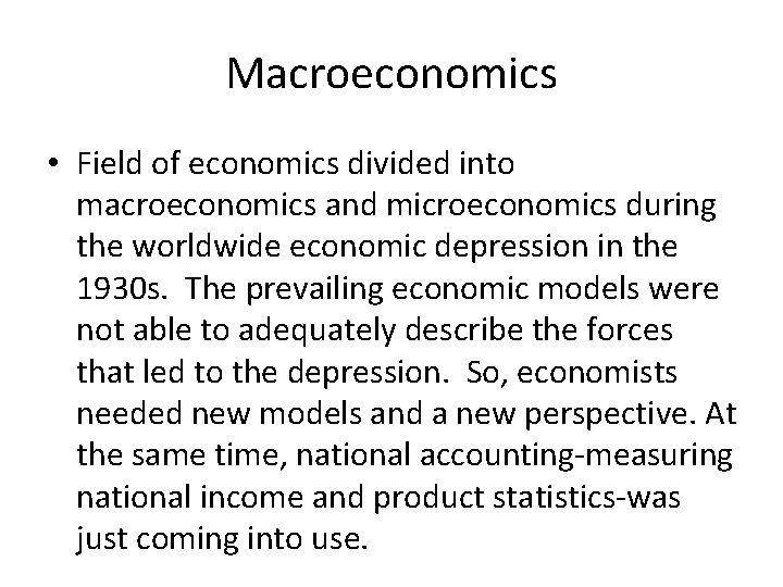 Macroeconomics • Field of economics divided into macroeconomics and microeconomics during the worldwide economic