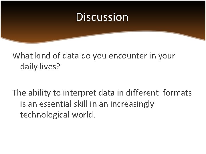 Discussion What kind of data do you encounter in your daily lives? The ability