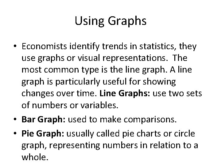 Using Graphs • Economists identify trends in statistics, they use graphs or visual representations.