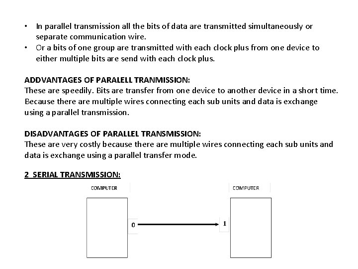 • In parallel transmission all the bits of data are transmitted simultaneously or • In parallel transmission all the bits of data are transmitted simultaneously or