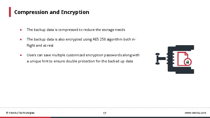 Compression and Encryption ● The backup data is compressed to reduce the storage needs