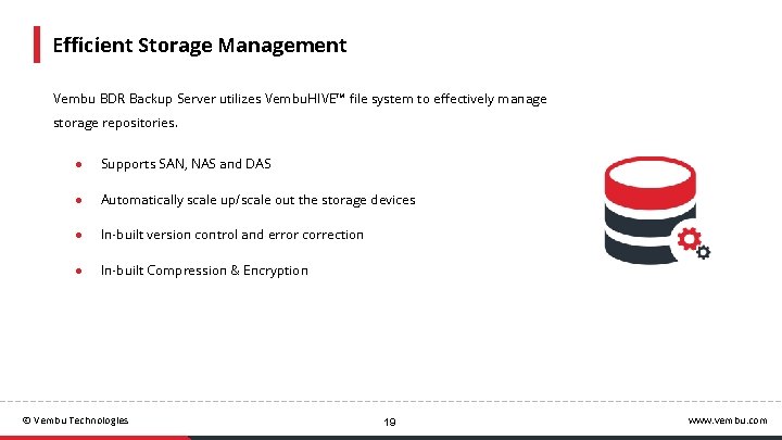Efficient Storage Management Vembu BDR Backup Server utilizes Vembu. HIVE™ file system to effectively
