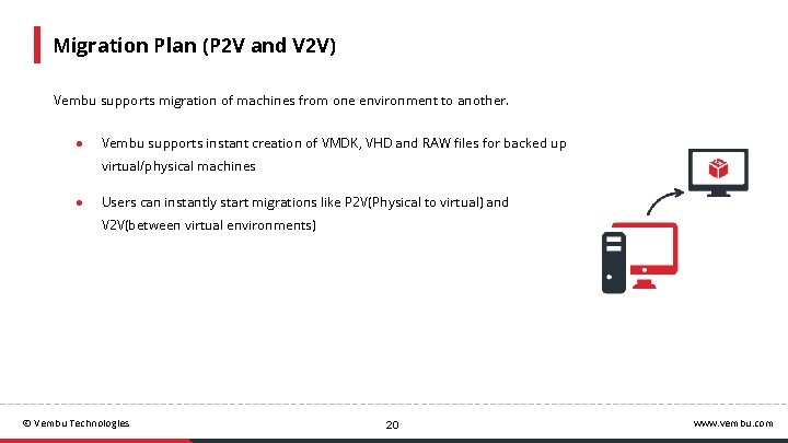 Migration Plan (P 2 V and V 2 V) Vembu supports migration of machines