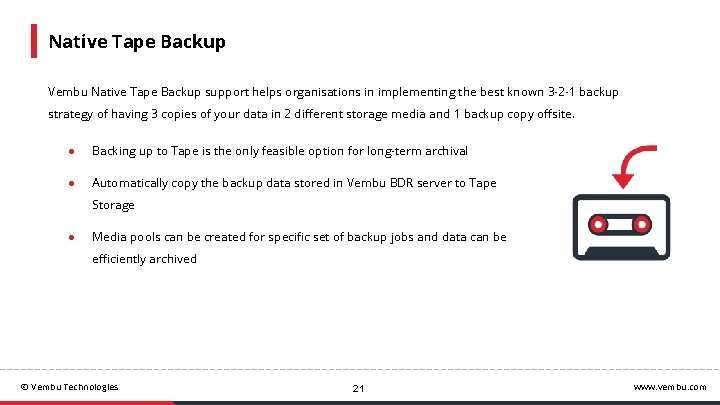 Native Tape Backup Vembu Native Tape Backup support helps organisations in implementing the best