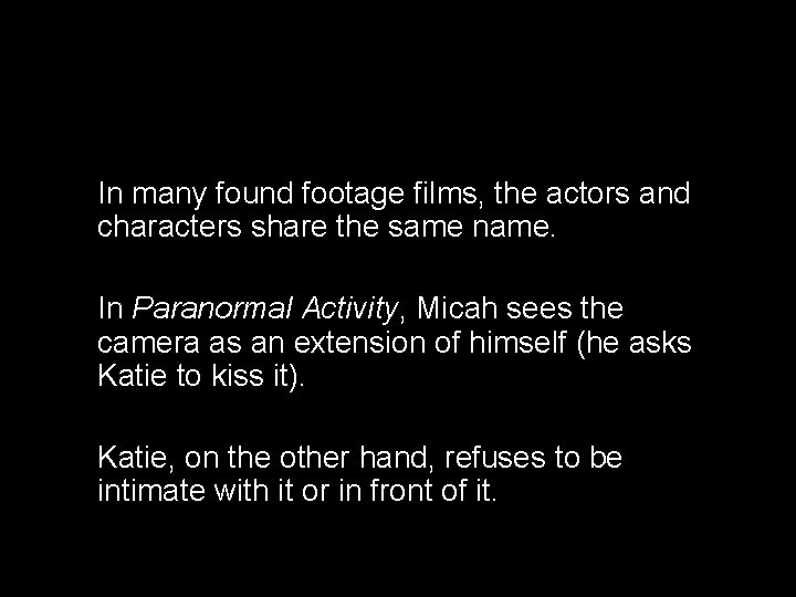 In many found footage films, the actors and characters share the same name. In